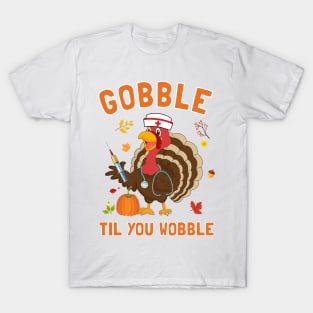 Gobble Til You Wobble Turkey Thanksgiving T-Shirt